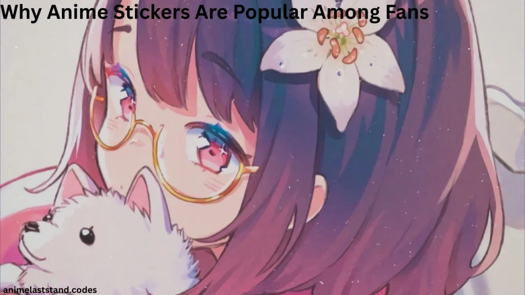 Why Anime Stickers Are Popular Among Fans